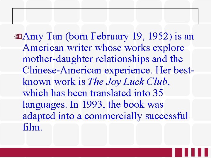  Amy Tan (born February 19, 1952) is an American writer whose works explore