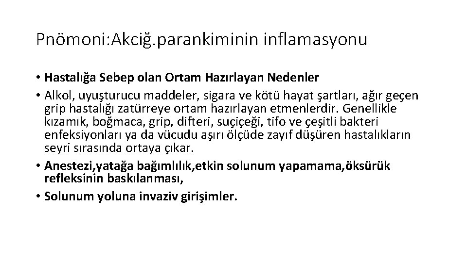 Pnömoni: Akciğ. parankiminin inflamasyonu • Hastalığa Sebep olan Ortam Hazırlayan Nedenler • Alkol, uyuşturucu