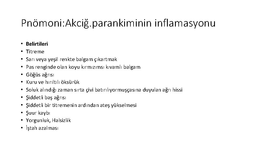 Pnömoni: Akciğ. parankiminin inflamasyonu • • • Belirtileri Titreme Sarı veya yeşil renkte balgam