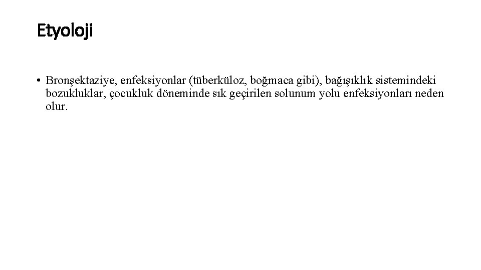 Etyoloji • Bronşektaziye, enfeksiyonlar (tüberküloz, boğmaca gibi), bağışıklık sistemindeki bozukluklar, çocukluk döneminde sık geçirilen