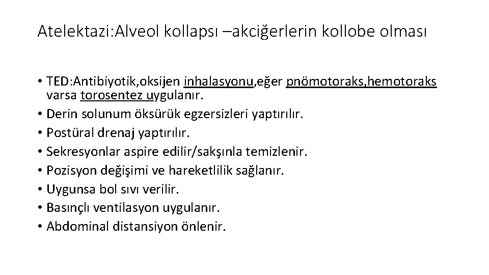 Atelektazi: Alveol kollapsı –akciğerlerin kollobe olması • TED: Antibiyotik, oksijen inhalasyonu, eğer pnömotoraks, hemotoraks