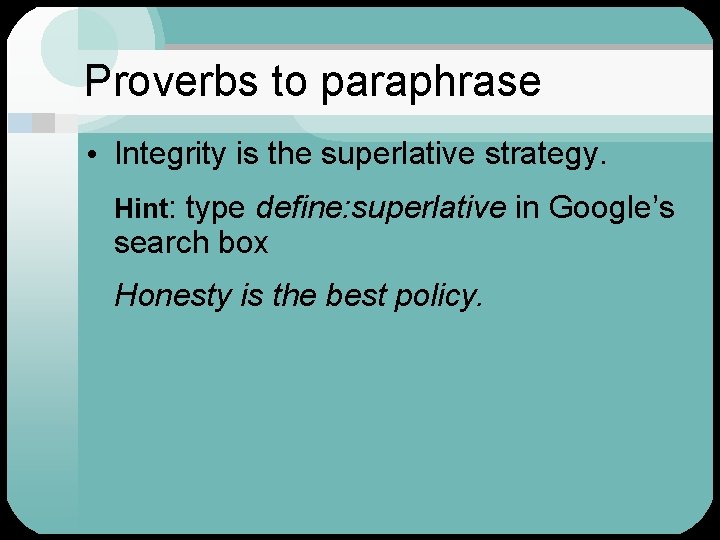 Proverbs to paraphrase • Integrity is the superlative strategy. Hint: type define: superlative in