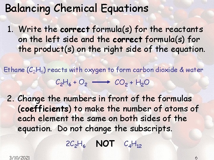 Balancing Chemical Equations 1. Write the correct formula(s) for the reactants on the left Balancing Chemical Equations 1. Write the correct formula(s) for the reactants on the left