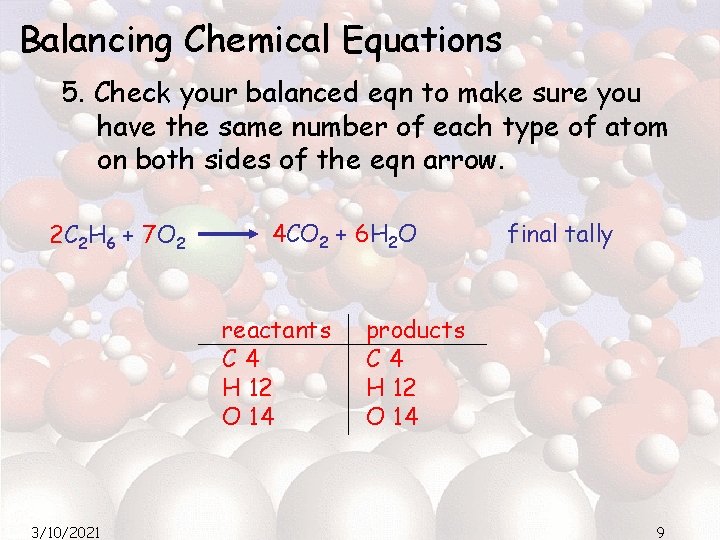 Balancing Chemical Equations 5. Check your balanced eqn to make sure you have the Balancing Chemical Equations 5. Check your balanced eqn to make sure you have the