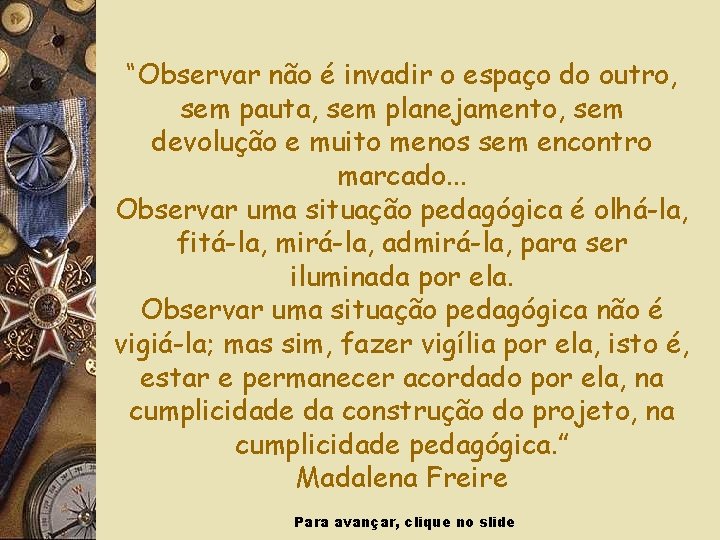 “Observar não é invadir o espaço do outro, sem pauta, sem planejamento, sem devolução