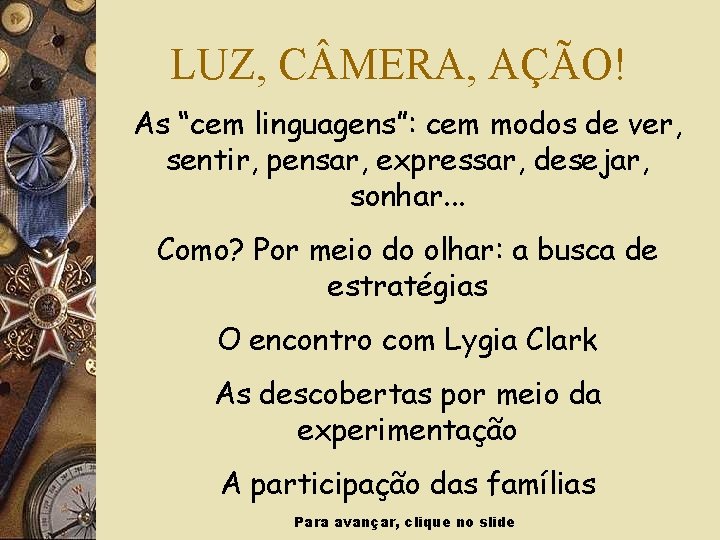 LUZ, C MERA, AÇÃO! As “cem linguagens”: cem modos de ver, sentir, pensar, expressar,