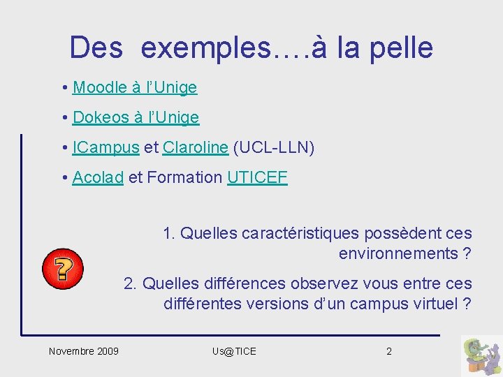 Des exemples…. à la pelle • Moodle à l’Unige • Dokeos à l’Unige •