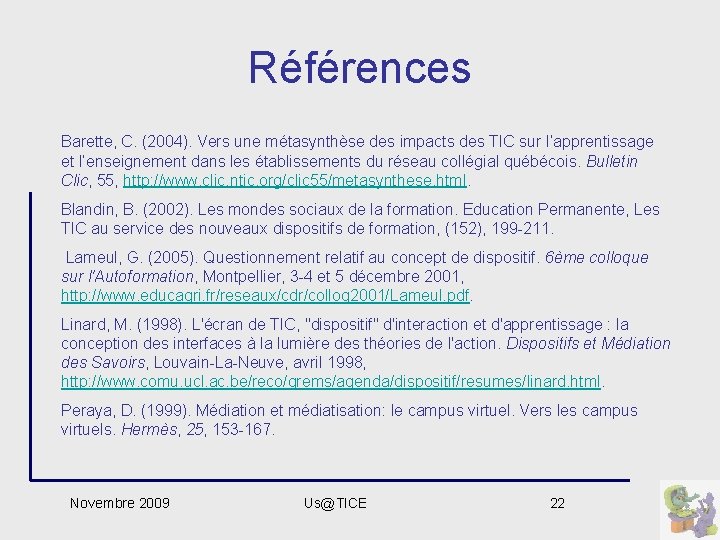 Références Barette, C. (2004). Vers une métasynthèse des impacts des TIC sur l’apprentissage et