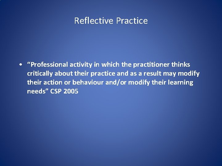 Reflective Practice • “Professional activity in which the practitioner thinks critically about their practice Reflective Practice • “Professional activity in which the practitioner thinks critically about their practice