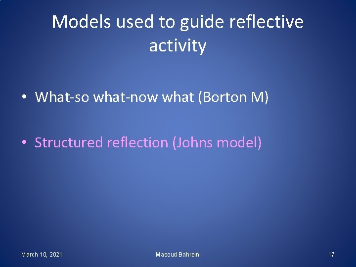 Models used to guide reflective activity • What-so what-now what (Borton M) • Structured