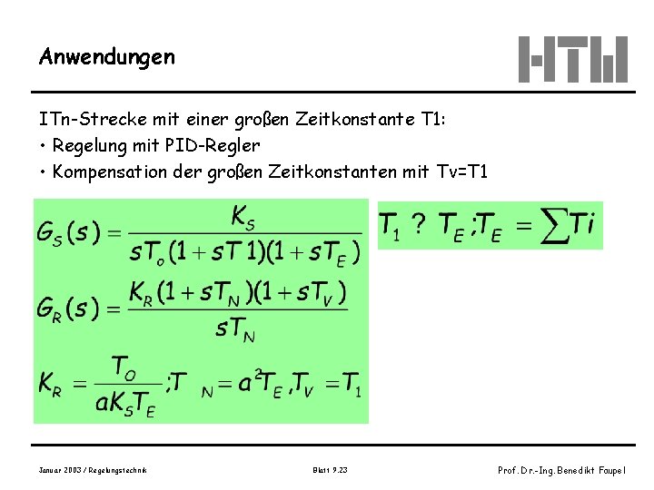 Anwendungen ITn-Strecke mit einer großen Zeitkonstante T 1: • Regelung mit PID-Regler • Kompensation