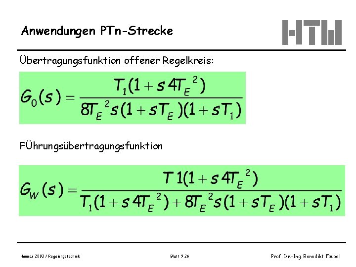 Anwendungen PTn-Strecke Übertragungsfunktion offener Regelkreis: FÜhrungsübertragungsfunktion Januar 2003 / Regelungstechnik Blatt 9. 26 Prof.