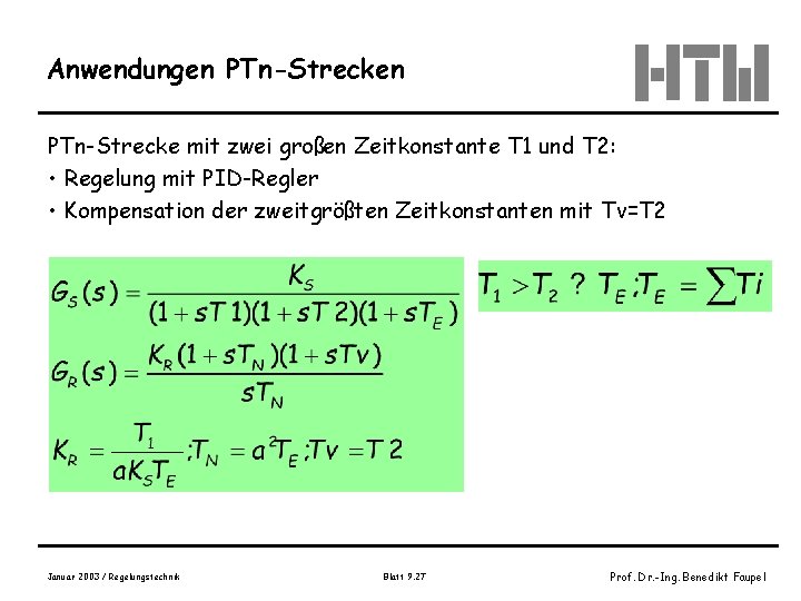 Anwendungen PTn-Strecke mit zwei großen Zeitkonstante T 1 und T 2: • Regelung mit