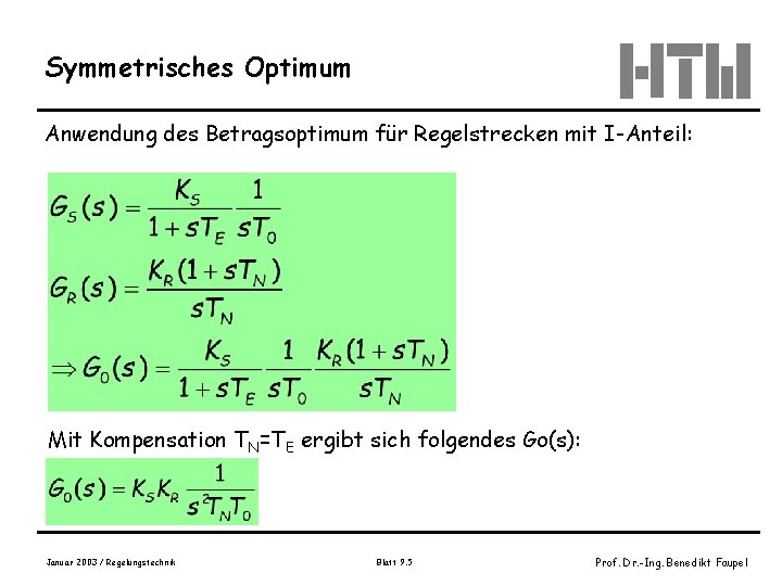 Symmetrisches Optimum Anwendung des Betragsoptimum für Regelstrecken mit I-Anteil: Mit Kompensation TN=TE ergibt sich