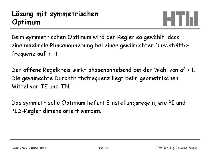 Lösung mit symmetrischen Optimum Beim symmetrischen Optimum wird der Regler so gewählt, dass eine