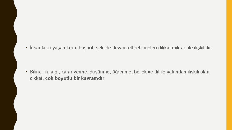  • İnsanların yaşamlarını başarılı şekilde devam ettirebilmeleri dikkat miktarı ile ilişkilidir. • Bilinçlilik,