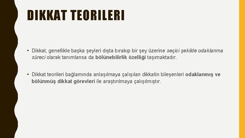 DIKKAT TEORILERI • Dikkat, genellikle başka şeyleri dışta bırakıp bir şey üzerine seçici şekilde