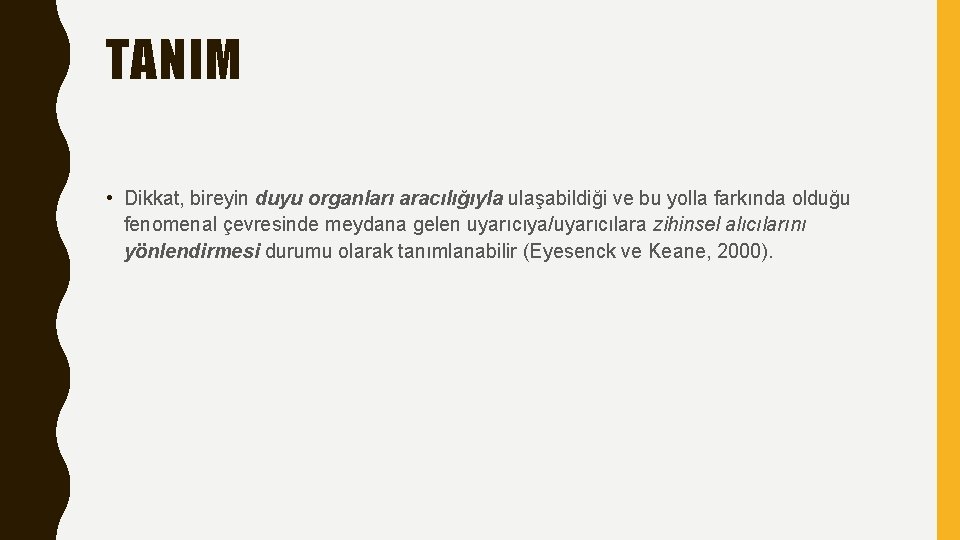 TANIM • Dikkat, bireyin duyu organları aracılığıyla ulaşabildiği ve bu yolla farkında olduğu fenomenal