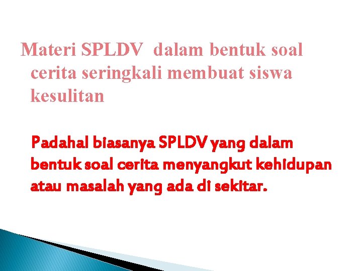 Materi SPLDV dalam bentuk soal cerita seringkali membuat siswa kesulitan Padahal biasanya SPLDV yang Materi SPLDV dalam bentuk soal cerita seringkali membuat siswa kesulitan Padahal biasanya SPLDV yang