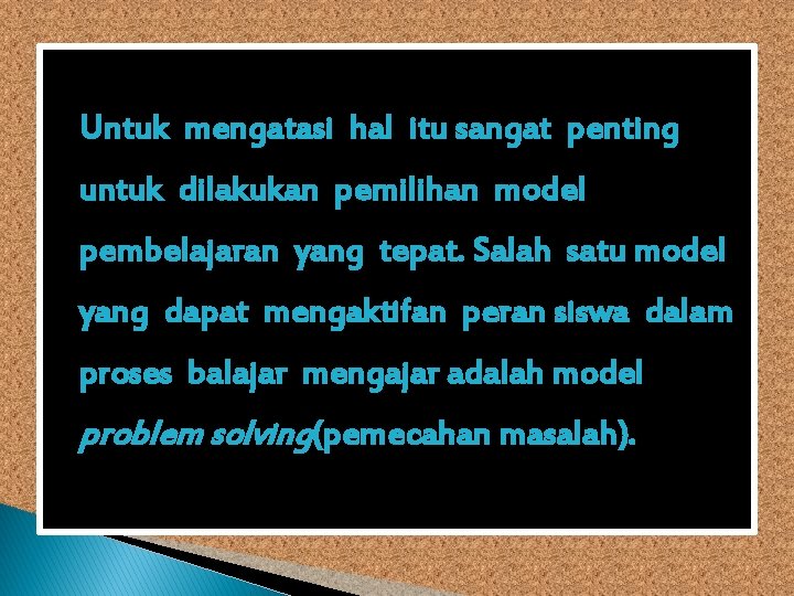 Untuk mengatasi hal itu sangat penting untuk dilakukan pemilihan model pembelajaran yang tepat. Salah Untuk mengatasi hal itu sangat penting untuk dilakukan pemilihan model pembelajaran yang tepat. Salah