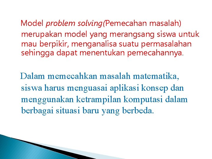 Model problem solving(Pemecahan masalah) merupakan model yang merangsang siswa untuk mau berpikir, menganalisa suatu Model problem solving(Pemecahan masalah) merupakan model yang merangsang siswa untuk mau berpikir, menganalisa suatu