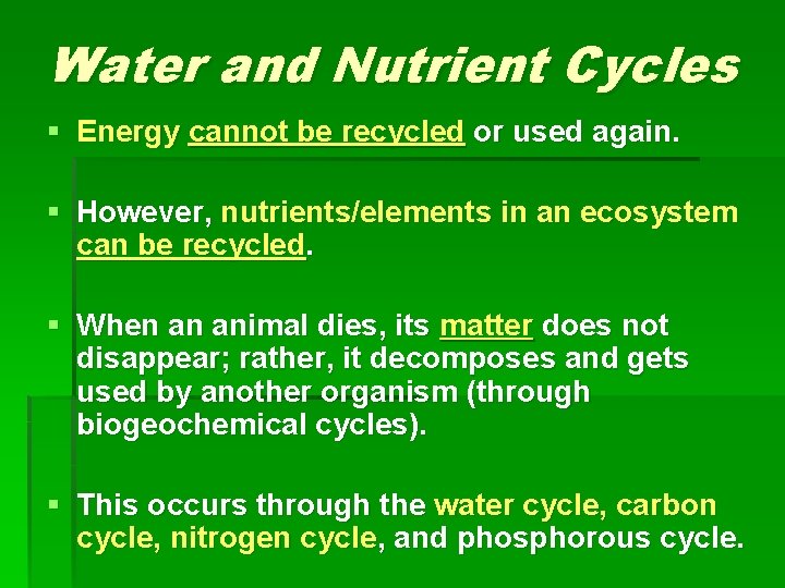 Water and Nutrient Cycles § Energy cannot be recycled or used again. § However,