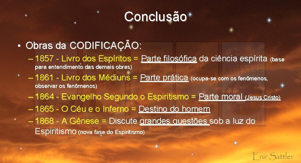 Conclusão • Obras da CODIFICAÇÃO: – 1857 - Livro dos Espíritos = Parte filosófica