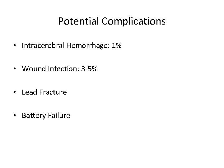 Potential Complications • Intracerebral Hemorrhage: 1% • Wound Infection: 3 -5% • Lead Fracture