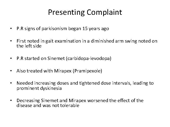 Presenting Complaint • P. R signs of parkisonism began 15 years ago • First