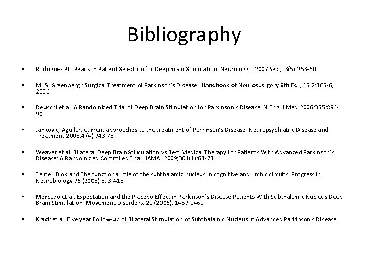 Bibliography • Rodriguez RL. Pearls in Patient Selection for Deep Brain Stimulation. Neurologist. 2007