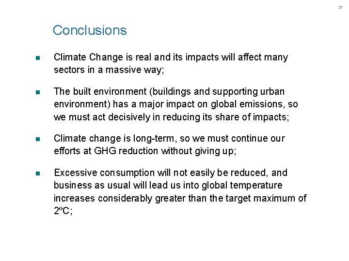 37 Conclusions n Climate Change is real and its impacts will affect many sectors 37 Conclusions n Climate Change is real and its impacts will affect many sectors