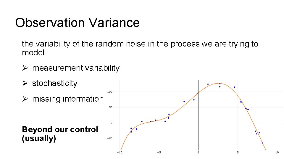Observation Variance the variability of the random noise in the process we are trying Observation Variance the variability of the random noise in the process we are trying