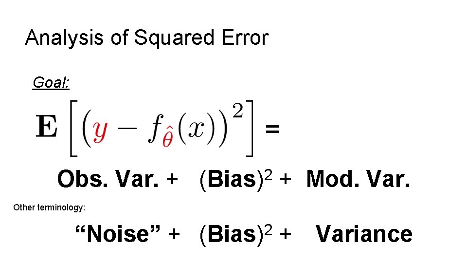 Analysis of Squared Error Goal: = Obs. Var. + 2 (Bias) + Mod. Var. Analysis of Squared Error Goal: = Obs. Var. + 2 (Bias) + Mod. Var.