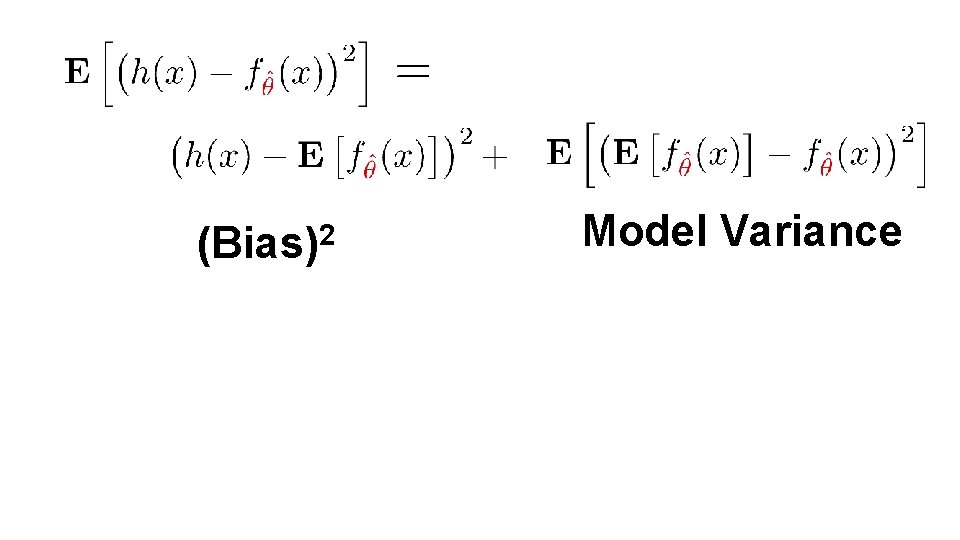 (Bias)2 Model Variance (Bias)2 Model Variance
