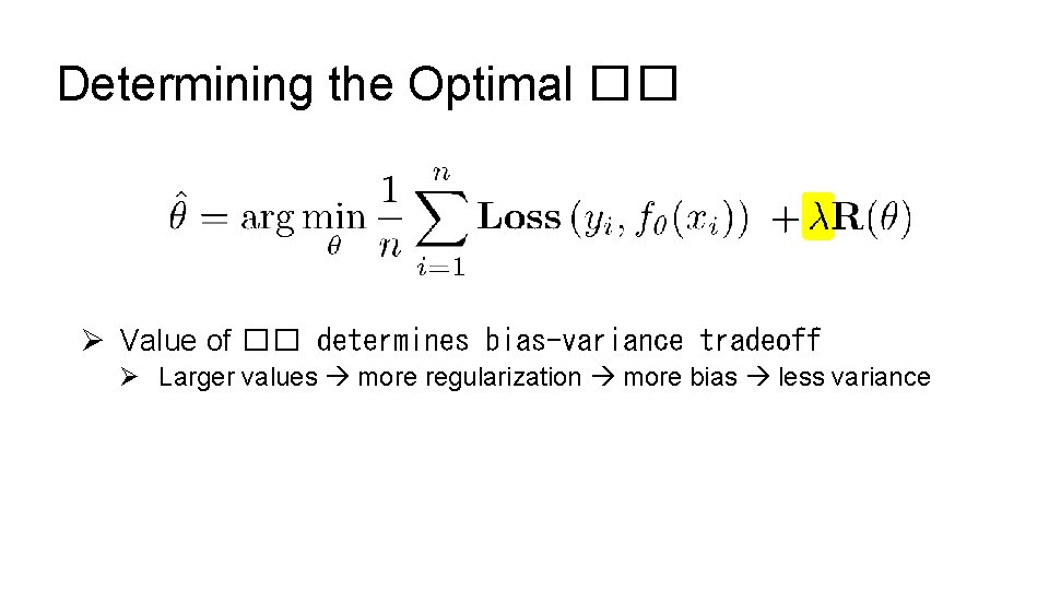 Determining the Optimal �� Ø Value of �� determines bias-variance tradeoff Ø Larger values Determining the Optimal �� Ø Value of �� determines bias-variance tradeoff Ø Larger values