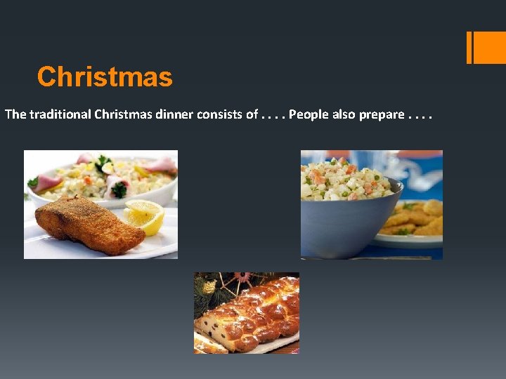 Christmas The traditional Christmas dinner consists of. . People also prepare. . 