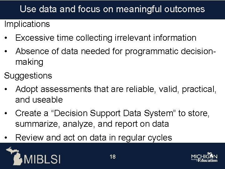 Use data and focus on meaningful outcomes Implications • Excessive time collecting irrelevant information