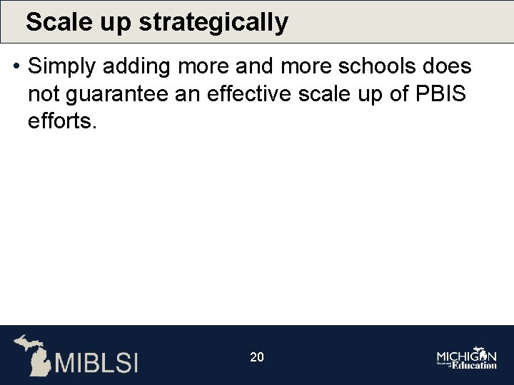 Scale up strategically • Simply adding more and more schools does not guarantee an