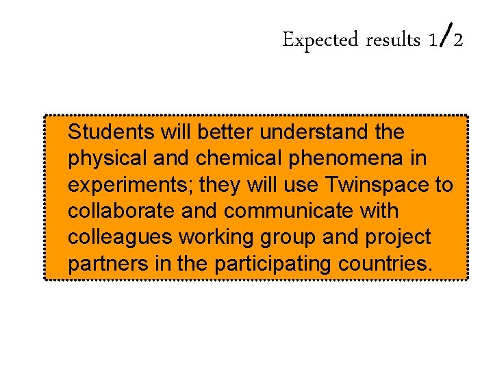 Expected results 1/2 Students will better understand the physical and chemical phenomena in experiments; Expected results 1/2 Students will better understand the physical and chemical phenomena in experiments;