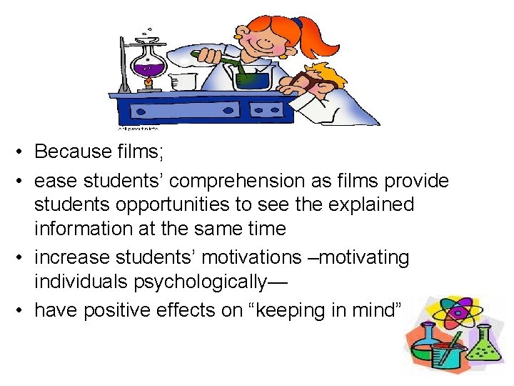 • Because films; • ease students’ comprehension as films provide students opportunities to • Because films; • ease students’ comprehension as films provide students opportunities to