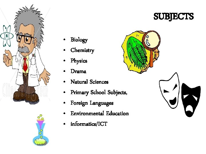 SUBJECTS • • • Biology Chemistry Physics Drama Natural Sciences Primary School Subjects, Foreign SUBJECTS • • • Biology Chemistry Physics Drama Natural Sciences Primary School Subjects, Foreign