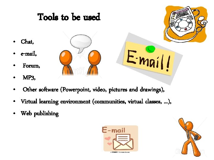 Tools to be used • • Chat, e-mail, Forum, MP 3, Other software (Powerpoint, Tools to be used • • Chat, e-mail, Forum, MP 3, Other software (Powerpoint,