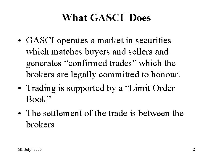 What GASCI Does • GASCI operates a market in securities which matches buyers and What GASCI Does • GASCI operates a market in securities which matches buyers and