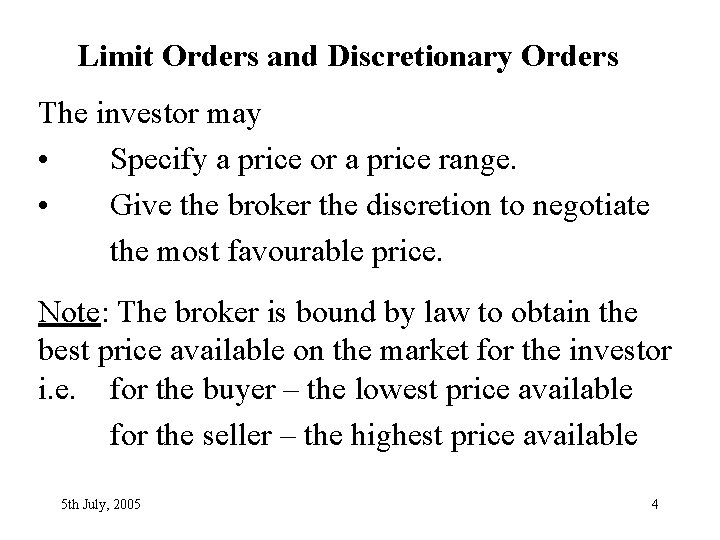 Limit Orders and Discretionary Orders The investor may • Specify a price or a