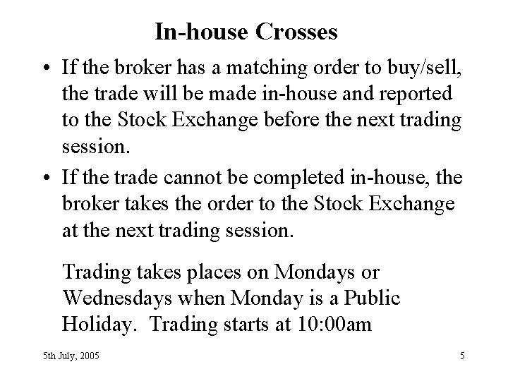 In-house Crosses • If the broker has a matching order to buy/sell, the trade