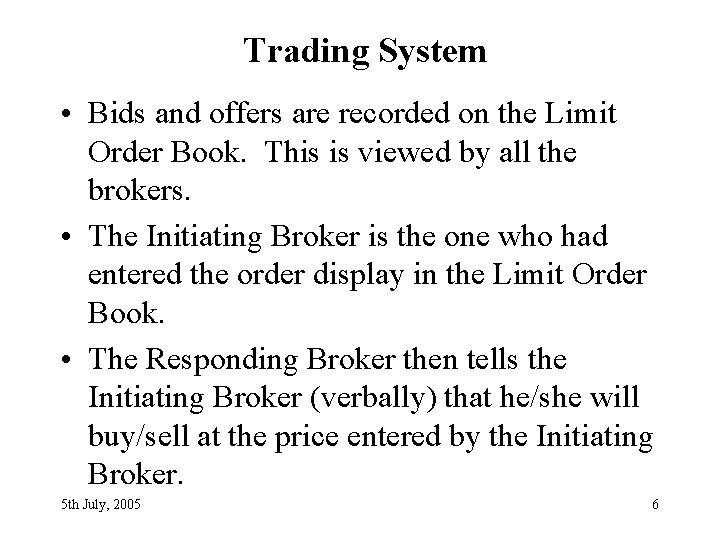 Trading System • Bids and offers are recorded on the Limit Order Book. This