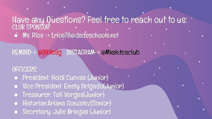 Have any Questions? Feel free to reach out to us: CLUB SPONSOR: ● Ms. Have any Questions? Feel free to reach out to us: CLUB SPONSOR: ● Ms.