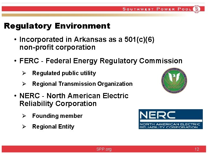 Regulatory Environment • Incorporated in Arkansas as a 501(c)(6) non-profit corporation • FERC - Regulatory Environment • Incorporated in Arkansas as a 501(c)(6) non-profit corporation • FERC -