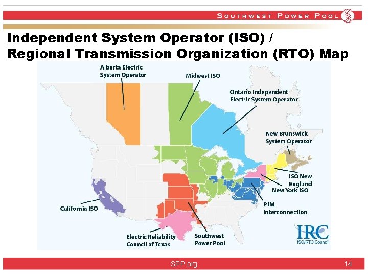 Independent System Operator (ISO) / Regional Transmission Organization (RTO) Map SPP. org 14 Independent System Operator (ISO) / Regional Transmission Organization (RTO) Map SPP. org 14