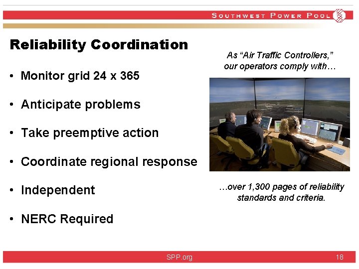 Reliability Coordination • Monitor grid 24 x 365 As “Air Traffic Controllers, ” our Reliability Coordination • Monitor grid 24 x 365 As “Air Traffic Controllers, ” our
